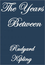 Title: THE YEARS BETWEEN, Author: Rudyard Kipling