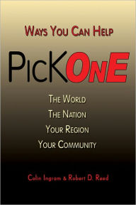 Title: Pick One: Ways You Can Help The World, The Nation, Your Region, Your Community, Author: Colin Ingram