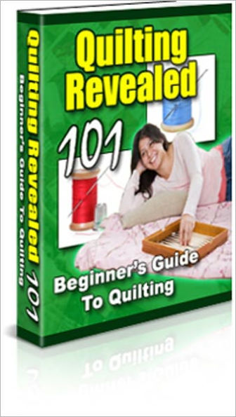 Quilting Revealed 101 - Beginner's Guide To Quilting