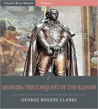 Title: George Rogers Clark's Memoir: The Conquest of the Illinois, Author: George Rogers Clark