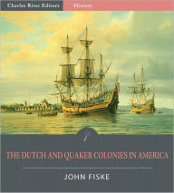 Title: The Dutch and Quaker Colonies in America (Illustrated), Author: John Fiske