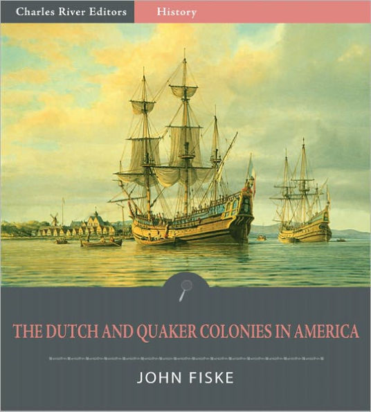 The Dutch and Quaker Colonies in America (Illustrated)