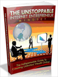 Title: The Unstoppable Internet Entrepreneur Mindset-The indispensable guide To Creating Unlimited Wealth Online! (Ultimate Collection), Author: Joye Bridal