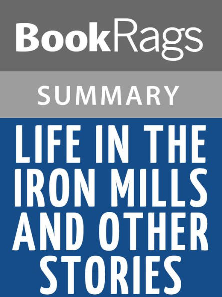 Life in the Iron Mills, and Other Stories by Rebecca Harding Davis l Summary & Study Guide