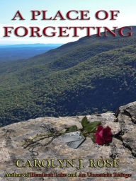 Title: A Place of Forgetting, Author: Carolyn J. Rose