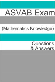 Title: 100 ASVAB Exam (Mathematics Knowledge) Questions & Answers, Author: Minute Help Guides