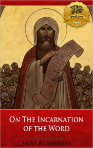 Title: On The Incarnation of the Word (De Incarnatione Verbi Dei) [Illustrated], Author: St. Athanasius
