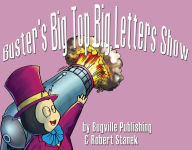 Title: Buster's Big Top Big Letters Show: Story, Flash Cards, Fun Extras (ABCs and Uppercase Letters--Big Book Edition), Author: William Robert Stanek