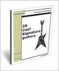 Title: 25 COOL SIGNATURE GUITARS, Author: Flyssy and Connor F