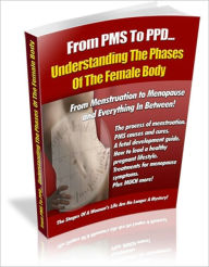 Title: Understanding the Phrases of the Female Body - From Menstruation to Menopause and Everything in Between!, Author: Irwing