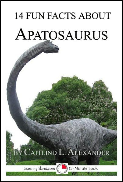 14 Fun Facts About Apatosaurus: A 15-Minute Book
