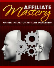 Title: Affiliate Mastery: Master The Art Of Affiliate Marketing, Author: Anonymous