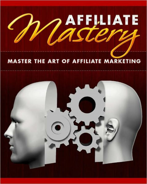 Affiliate Mastery: Master The Art Of Affiliate Marketing