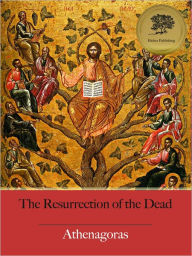 Title: The Resurrection of the Dead (Illustrated), Author: Athenagoras