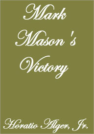 Title: MARK MASON'S VICTORY, Author: Horatio Alger
