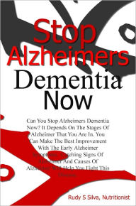 Title: Stop Alzheimers dementia Now, Author: Rudy Silva Silva