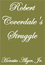 Title: Robert Coverdale's Struggle, Author: Horatio Alger