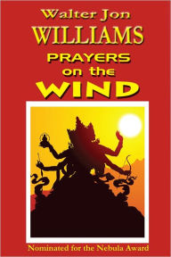 Title: Prayers on the Wind, Author: Walter Jon Williams