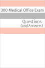 300 Medical Office Exam Questions (and Answers)