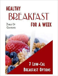 Title: Healthy Breakfast for a Week - 7 Low-Calorie Breakfast Options That Will Help You Lose Weight Fast!, Author: Irwing