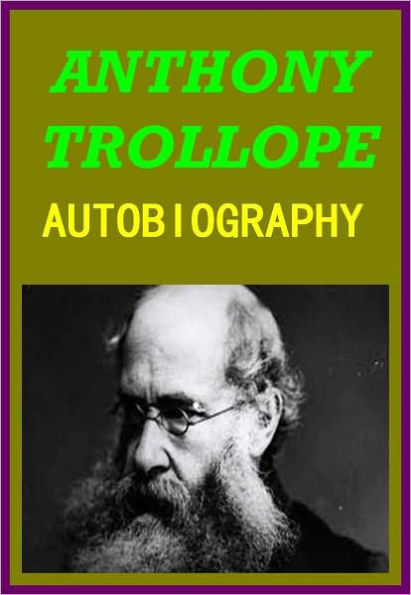 AUTOBIOGRAPHY OF ANTHONY TROLLOPE by Anthony Trollope