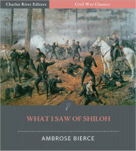 Title: What I Saw of Shiloh (Illustrated), Author: Ambrose Bierce