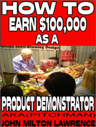 Title: How To Earn $100,000 As A Product Demonstrator AKA (Pitchmen), Author: John Milton Lawrence