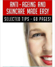 Title: eBook about Anti–Ageing And Skincare Made Easy - Healthy Tips ebook, Author: Healthy Tips