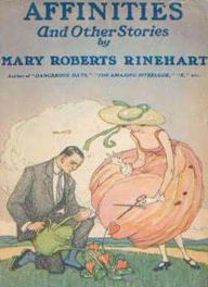 Title: Affinities And Other Stories: A Romance/Short Story Collection By Mary Roberts Rinehart!, Author: Mary Roberts Rinehart