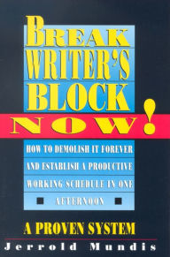 Title: Break Writer's Block Now!, Author: Jerrold Mundis