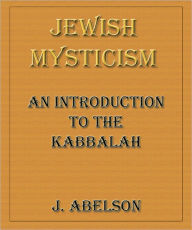Title: Jewish Mysticism: An Introduction to the Kabbalah, Author: J Abelson