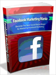 Title: Facebook Marketing Mania - Become The Next Social Media Mogul By Mastering Facebook Marketing (Brand New), Author: Joye Bridal