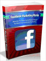 Facebook Marketing Mania - Become The Next Social Media Mogul By Mastering Facebook Marketing (Brand New)