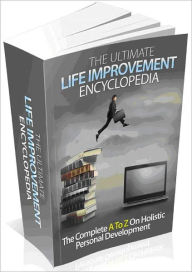 Title: The Ultimate Life Improvement - Encyclopedia The Complete A To Z On Holistic Personal Development-AAA+++(Brand New), Author: Joye Bridal