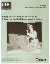 Title: Mining Roof Bolting Machine Safety: A Study of the Drill Boom Vertical Velocity, Author: Dean H. Ambrose