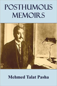 Title: Posthumous Memoirs, Author: Mehmed Talat Paşha