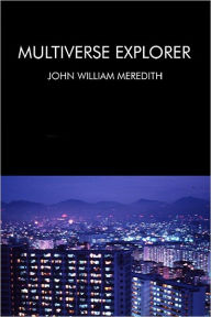 Title: Multiverse Explorer, Author: John Williams Meredith