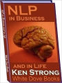 NLP in Business & in Life - NLP will helps us get out of our own way(Personal & Practical Guides eBook)