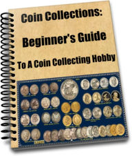 Title: Coin Collections: Beginner's Guide To a Coin Collecting Hobby, Author: Sandy Hall