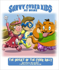 Title: The Savvy Cyber Kids at Home: The Defeat of the Cyber Bully, Author: Ben Halpert