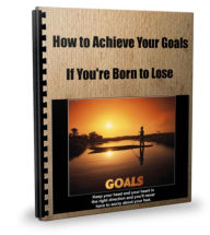 Title: How to Achieve Your Goals If You're Born to Lose, Author: Sandy Hall