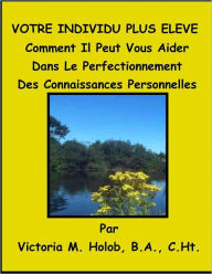 Title: VOTRE INDIVIDU PLUS ELEVE, Comment Il Peut Vous Aider Dans Le Perfectionnement Des Connaissances Personnelles, Author: Victoria M. Holob