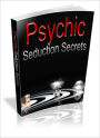 Psychic Seduction Secrets: Learn How To Seduce Women With The Power Of Your Mind! (Brand New)
