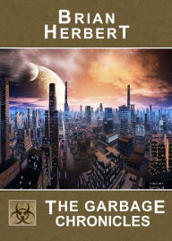 Title: Garbage Chronicles, The, Author: Brian Herbert