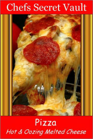 Title: Pizza - Hot & Oozing Melted Cheese, Author: Chefs Secret Vault