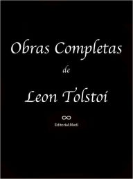 Title: Obras Completas Leon Tolstoi II (Hadyi Murad, La Muerte de Ivan Iliach, Los Decembristas, Los Tres Ermitaños, Que es el Arte, Resurrección ), Author: Leo Tolstoy