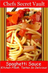Title: Spaghetti Sauce - Kitchen Fresh, Tastes So Delicious, Author: Chefs Secret Vault