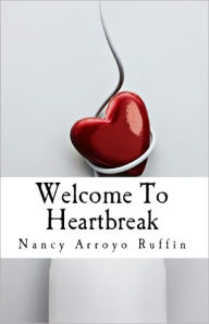 Title: Welcome To Heartbreak, Author: Nancy Arroyo-Ruffin