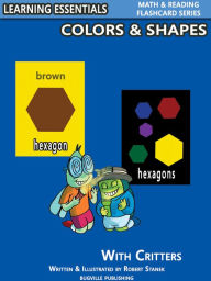 Title: Colors & Shapes Flash Cards: Colors, Shapes and Critters (Learning Essentials Math & Reading Flashcard Series for Preschool/Kindergarten Children, Author: William Robert Stanek