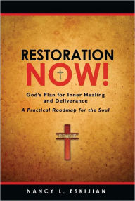 Title: Restoration NOW! God's Plan for Inner Healing and Deliverance, Author: Nancy L. Eskijian